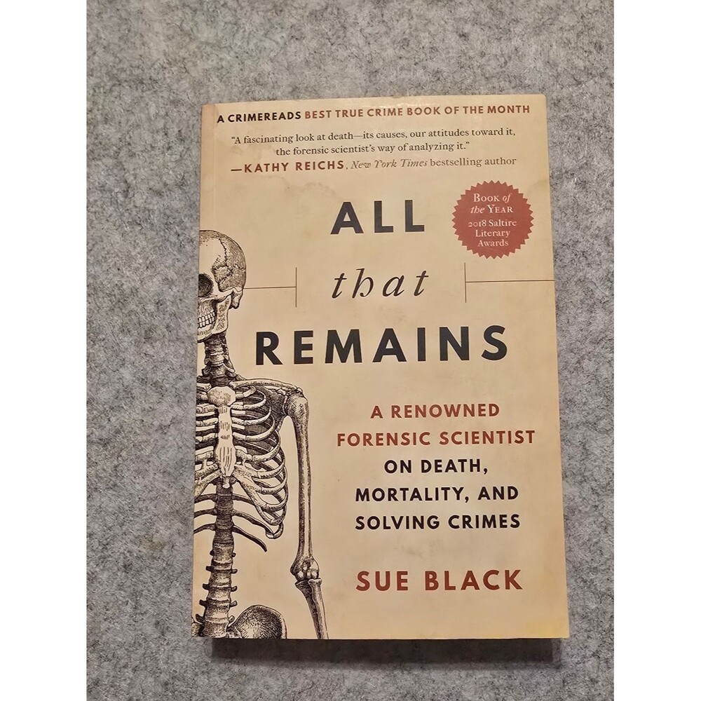 All That Remains: A Renowned Forensic Scientist Written By Sue Black